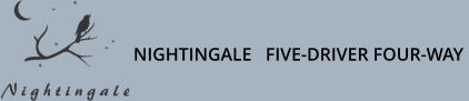 NIGHTINGALE   FIVE-DRIVER FOUR-WAY